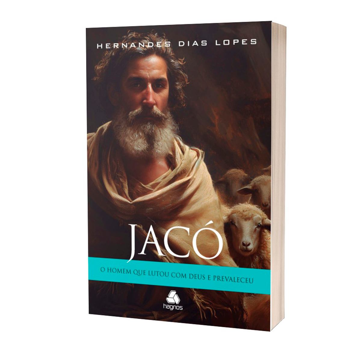 Jacó | O Homem que Lutou com Deus e Prevaleceu | Hernandes Dias Lopes