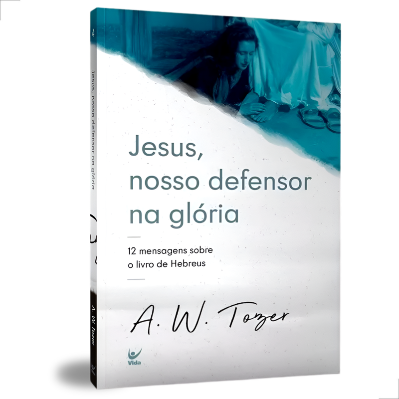 Jesus, Nosso Defensor Na Glória, A.W. Tozer