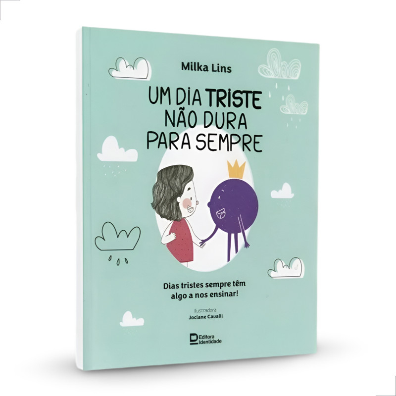 Livro Infantil | Um Dia Triste Não Dura Para Sempre | Milka Lins