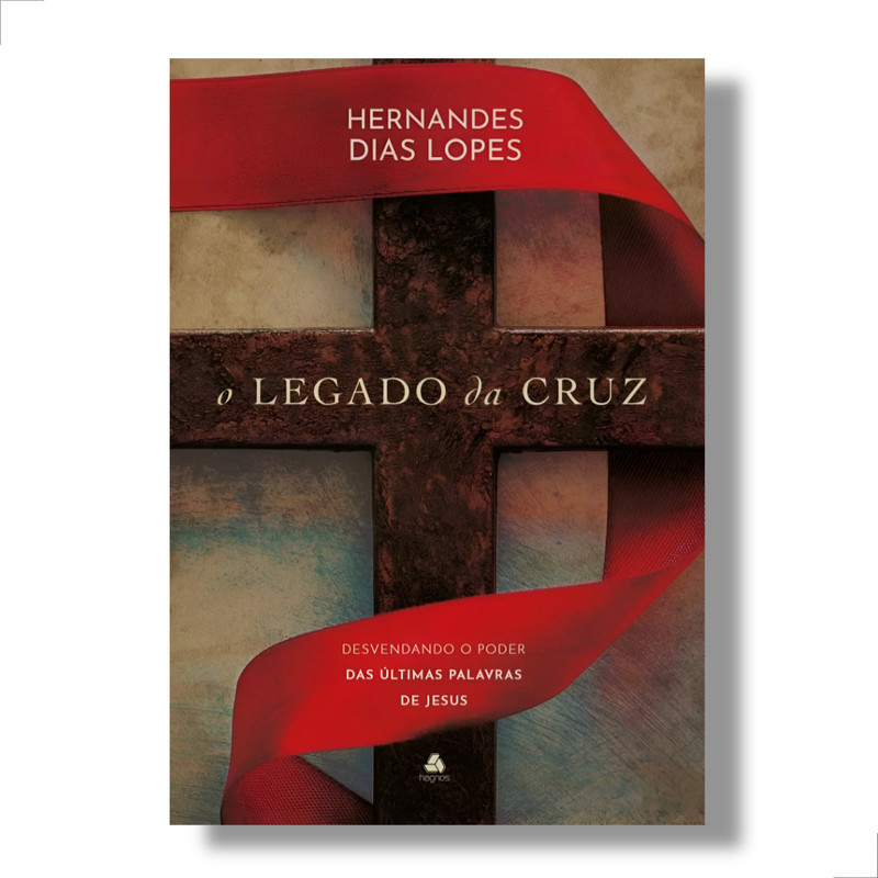 Livro O Legado Da Cruz Hernandes D. Lopes Poder nas Palavras
