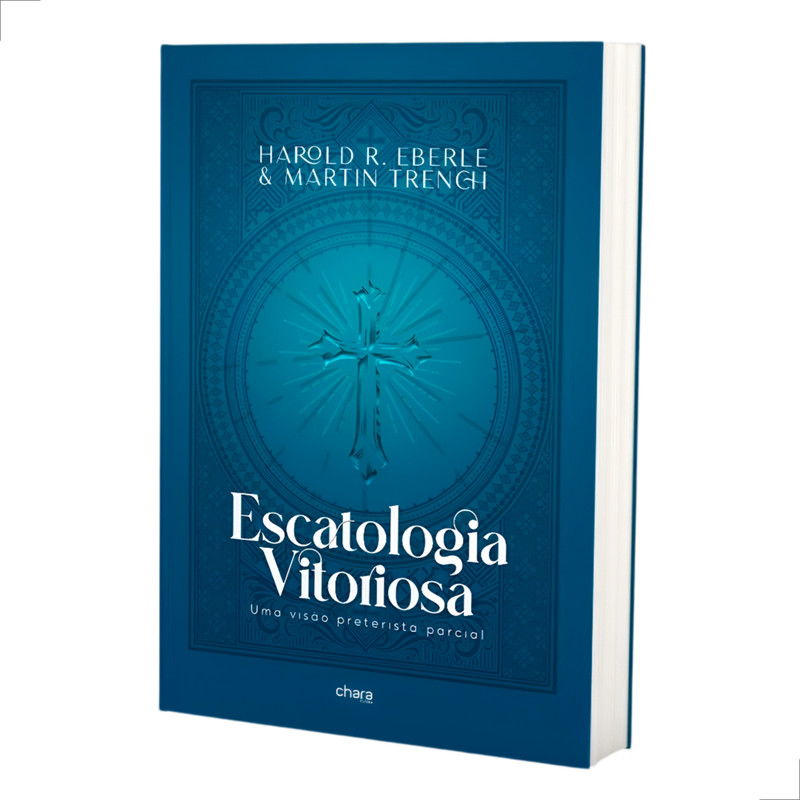 Escatologia Vitoriosa | Harold R. Eberle & Martin Trench