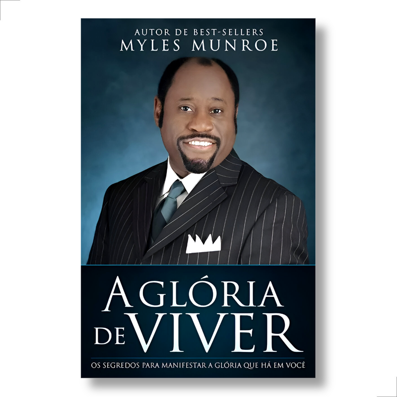A Glória de Viver Myles Munroe