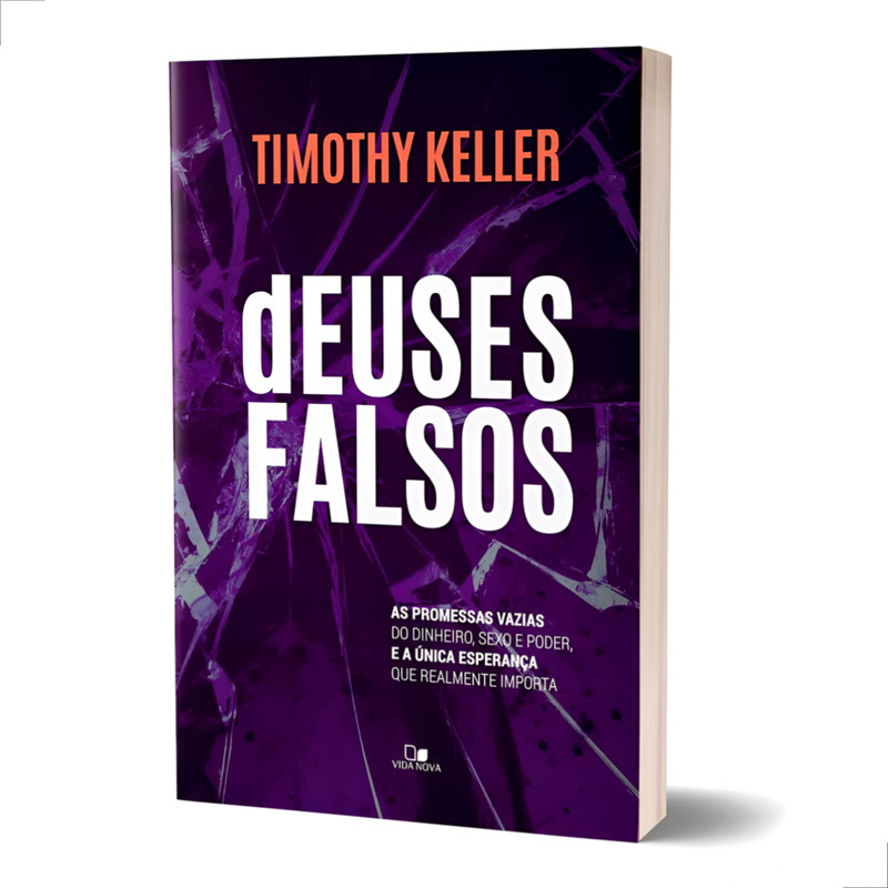Deuses Falsos O Que Realmente Importa | Timothy Keller