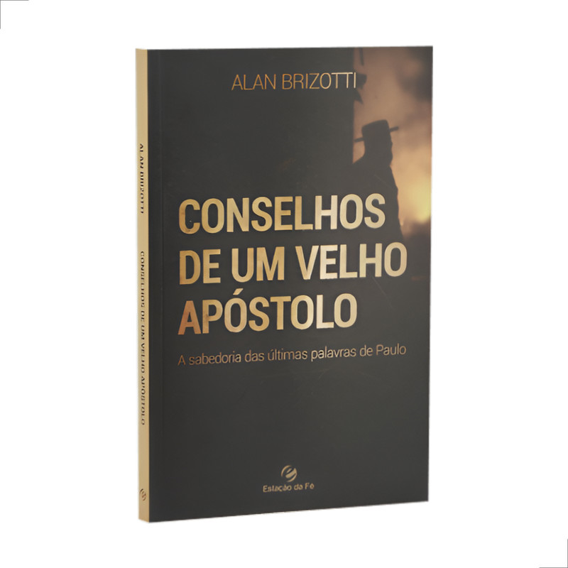 Conselhos De Um Velho Apóstolo | Alan Brizotti