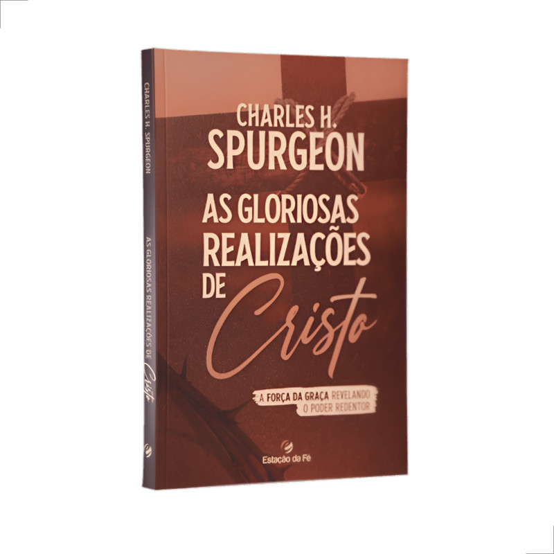 As Gloriosas Realizações de Cristo | Charles Spurgeon