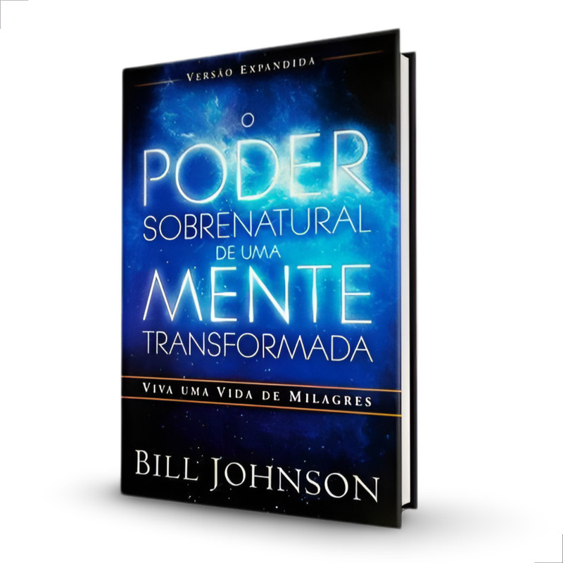 O Poder Sobrenatural de Uma Mente Transformada | Bill Johnson