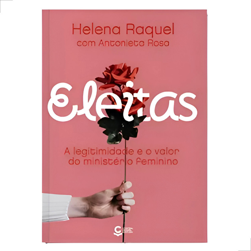 Livro Eleitas A Legitimidade e o Valor Do Ministério Feminino Helena Raquel