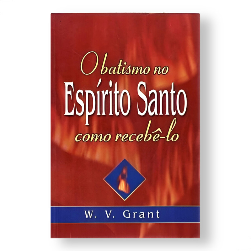 O Batismo No Espírito Santo Como Recebê-lo W.v Grant