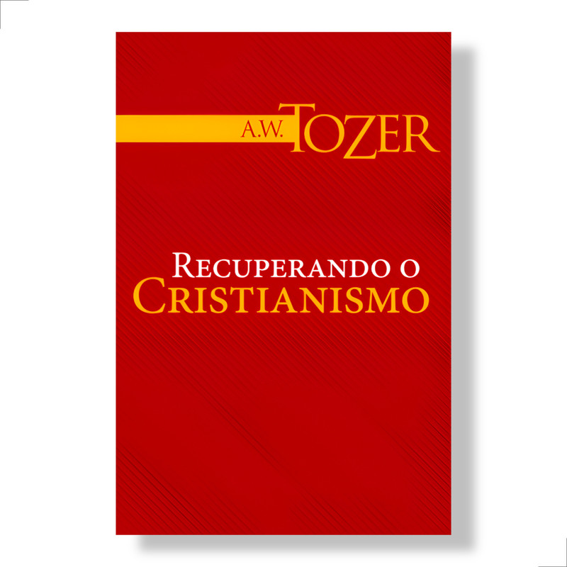 Recuperando o Cristianismo A.w Tozer
