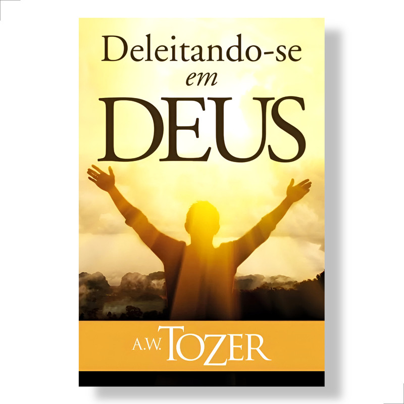 Deleitando-se Em Deus Livro A.w Tozer