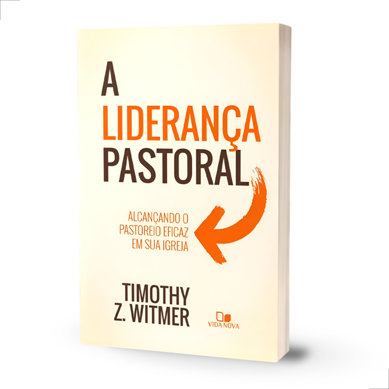 A Liderança Pastoral Timothy Z. Witmer