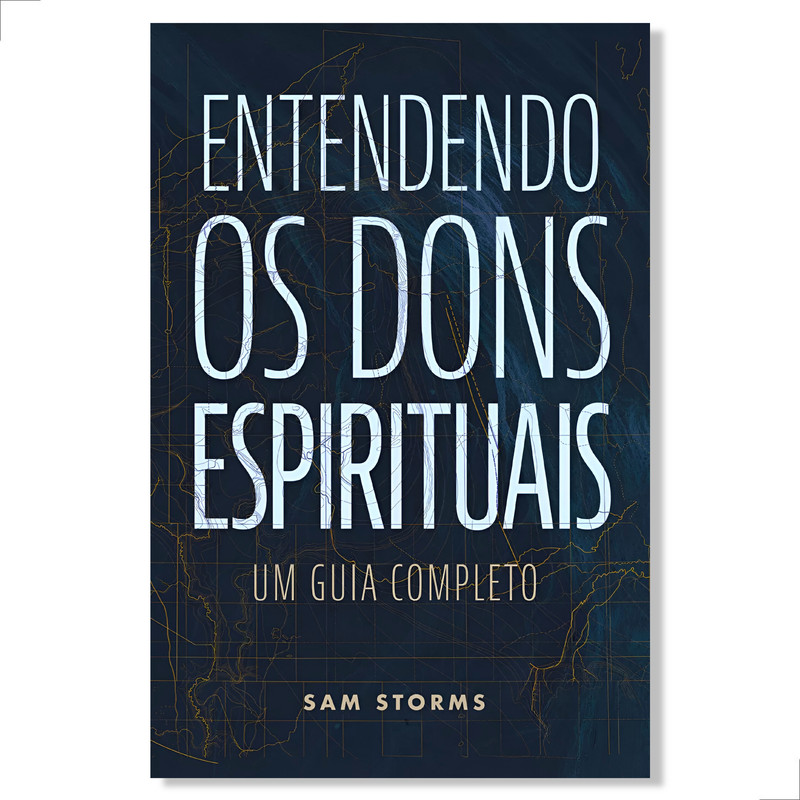 Entendendo Os Dons Espirituais | Sam Storms