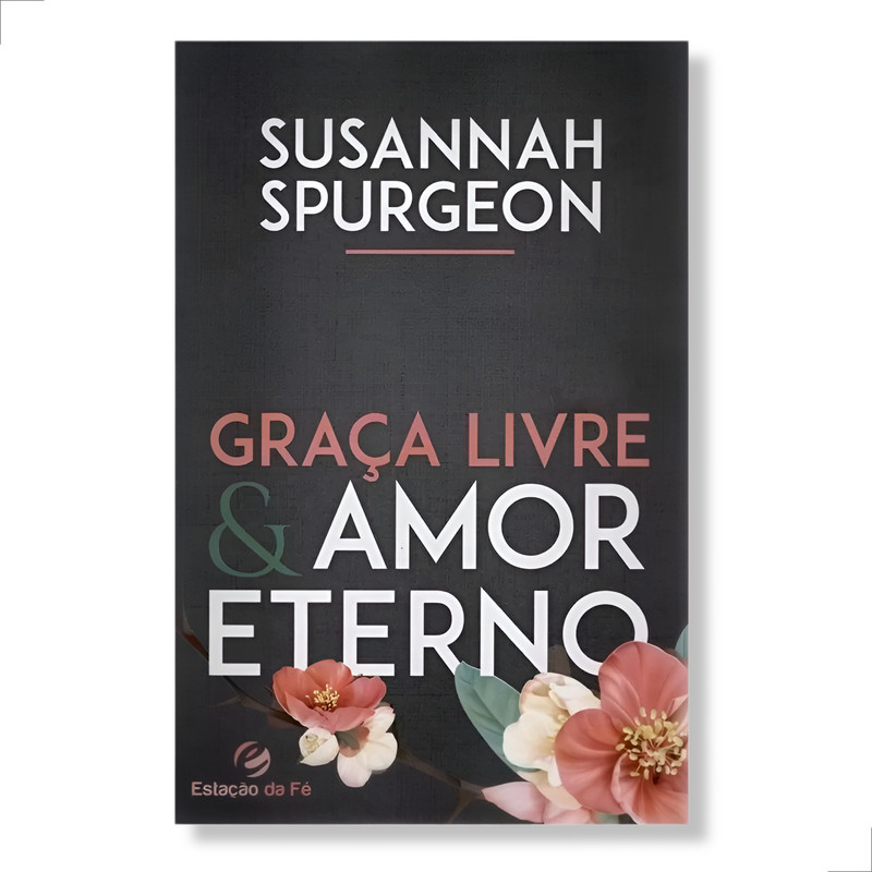 Graça Livre e Amor Eterno | Susannah Spurgeon