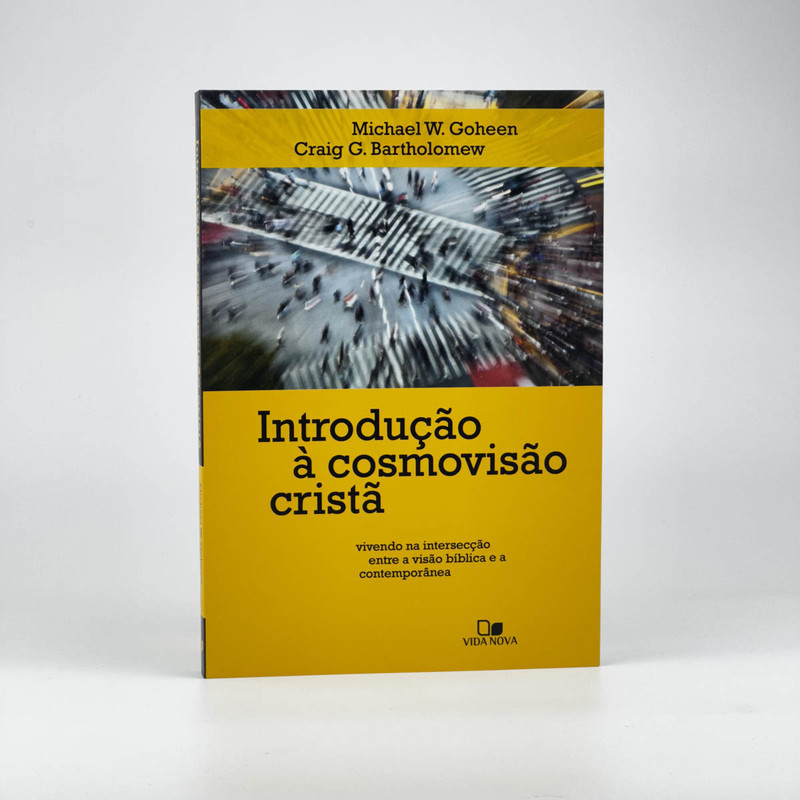 Introdução À Cosmovisão Cristã | Michael W. Goheen