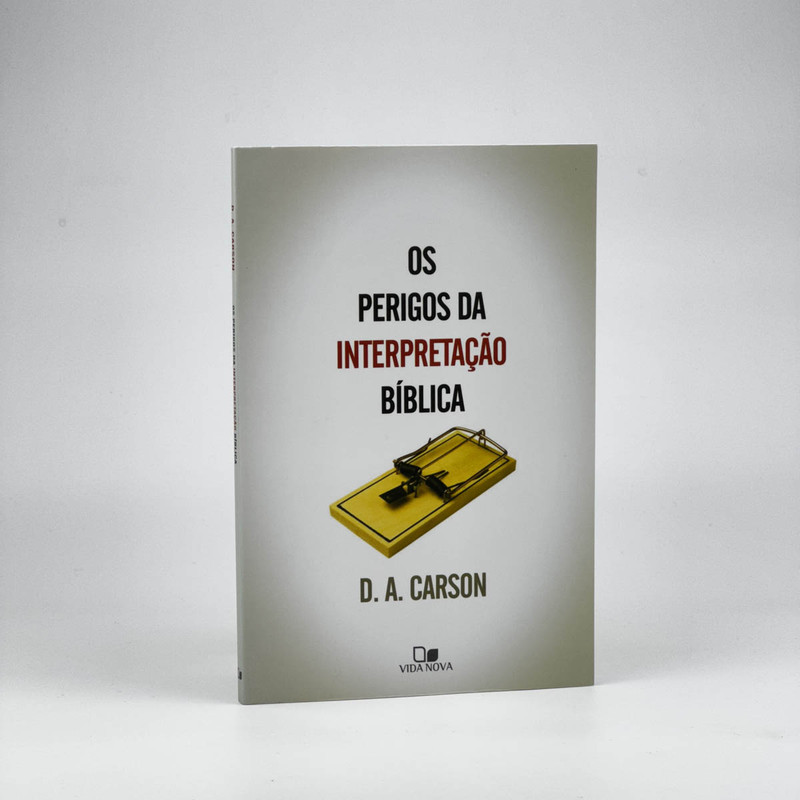 Os Perigos Da Interpretação Bíblica | D. A. Carson