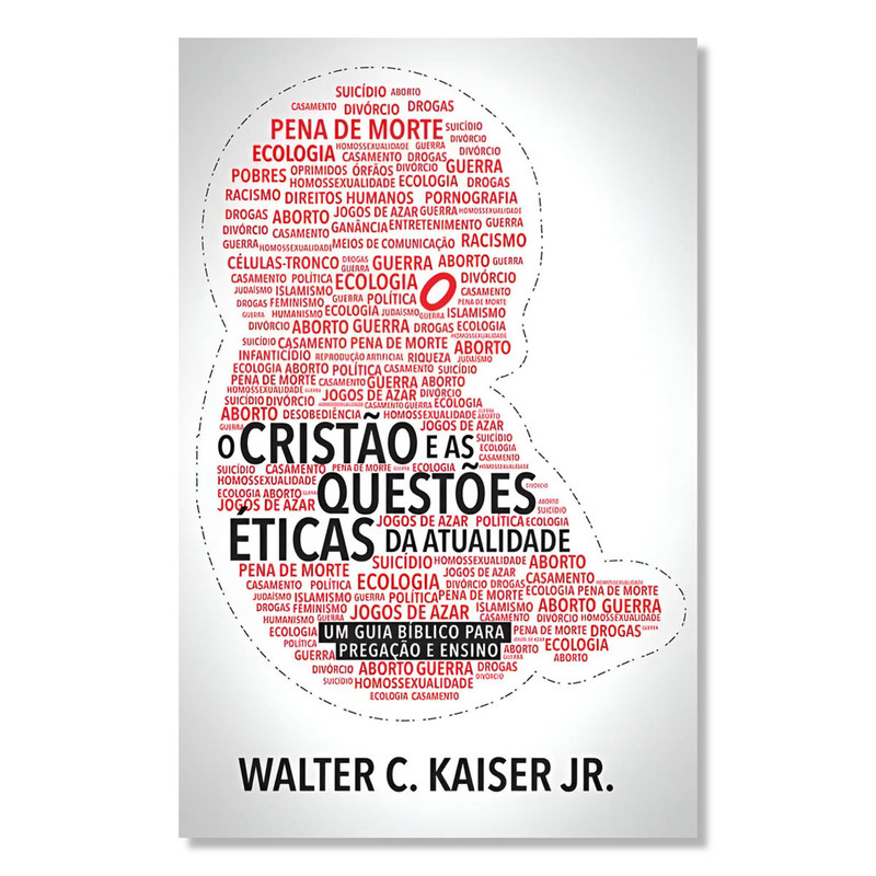 O Cristão E As Questões Éticas Da Atualidade | Walter C. kaiser Jr.